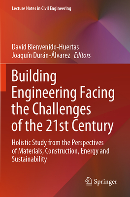 Building Engineering Facing the Challenges of the 21st Century: Holistic Study from the Perspectives of Materials, Construction, Energy and Sustainability - Bienvenido-Huertas, David (Editor), and Durn-lvarez, Joaqun (Editor)