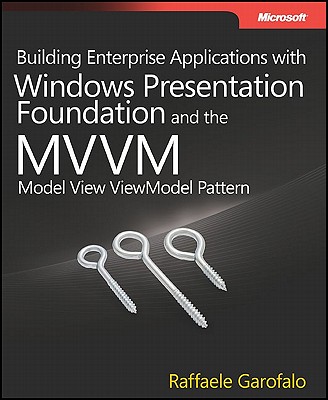 Building Enterprise Applications with Windows Presentation Foundation and the Model View ViewModel Pattern - Garofolo, Raffaele