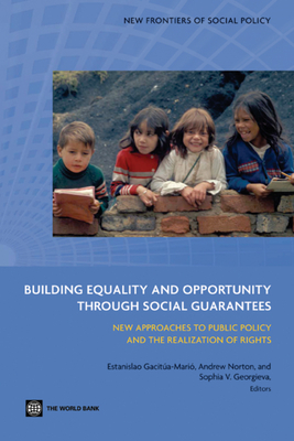 Building Equality and Opportunity through Social Guarantees - Gacitua-Mario, Estanislao (Editor), and Georgieva, Sophia (Editor), and Norton, Andrew (Editor)