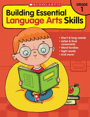 Building Essential Language Arts Skills: Grade 1 - Scholastic, and Chang, Maria (Editor)