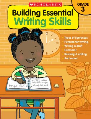 Building Essential Writing Skills: Grade 3 - Scholastic Teaching Resources, and Scholastic