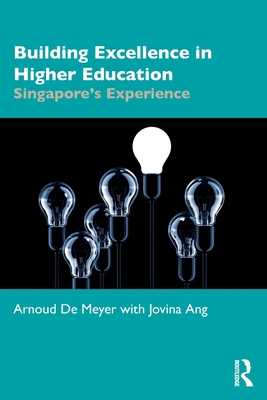 Building Excellence in Higher Education: Singapore's Experience - De Meyer, Arnoud, and Ang, Jovina