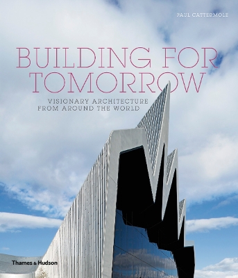 Building for Tomorrow: Visionary Architecture from Around the World - Cattermole, Paul