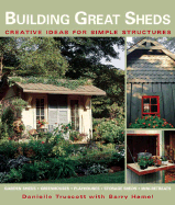 Building Great Sheds: Creative Ideas for Simple Structures - Truscott, Danielle