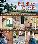 Building Green: A Complete How-To Guide to Alternative Building Methods: Earth Plaster, Straw Bale, Cordwood, Cob, Living Roofs