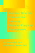 Building Healthy Communities Through Medical-Religious Partnerships - Hale, W Daniel, Dr., and Bennett, Richard G, and Hale, William Daniel