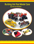 Building Hot Rod Model Cars: Create your own scale Hot Rod model cars for fun.