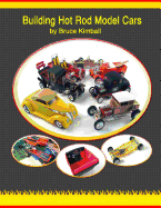 Building Hot Rod Model Cars: Create Your Own Scale Hot Rod Model Cars for Fun.