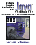 Building Imaging Applications with Java Technology: Using AWT Imaging, Java 2D, and Java Advanced Imaging (Jai)