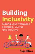 Building Inclusivity: Making your workplace Equitable, Diverse and Inclusive