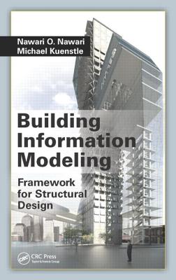 Building Information Modeling: Framework for Structural Design - Nawari, Nawari O, and Kuenstle, Michael