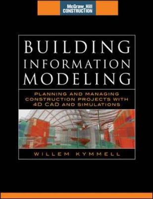 Building Information Modeling: Planning and Managing Construction Projects with 4D CAD and Simulations (McGraw-Hill Construction Series): Planning and Managing Construction Projects with 4D CAD and Simulations - Kymmell, Willem