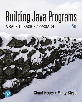 Building Java Programs: A Back to Basics Approach - Reges, Stuart, and Stepp, Marty