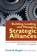 Building, Leading, and Managing Strategic Alliances: How to Work Effectively and Profitably with Partner Companies - Hook, Jeff, and Kuglin, Fred A