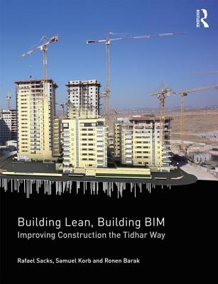 Building Lean, Building BIM: Improving Construction the Tidhar Way - Sacks, Rafael, and Korb, Samuel, and Barak, Ronen