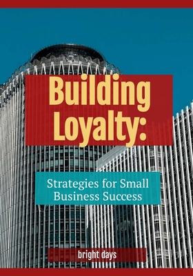 Building Loyalty: Strategies for Small Business Success - Days, Bright