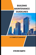 Building maintenance guidelines: a complete manual