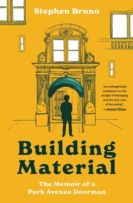 Building Material: The Memoir of a Park Avenue Doorman - Bruno, Stephen