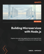 Building Microservices with Node.js: Explore microservices applications and migrate from a monolith architecture to microservices
