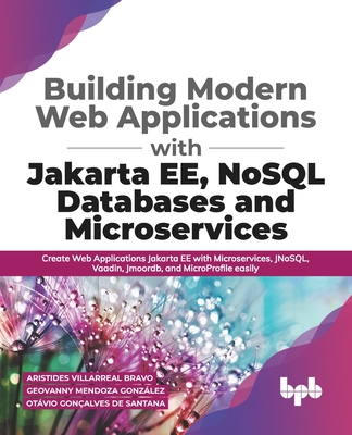 Building Modern Web Applications with Jakarta Ee, Nosql Databases and Microservices: Create Web Applications Jakarta Ee with Microservices, Jnosql, Vaadin, Jmoordb, and Microprofile Easily (English Edition) - Gonzalez, Geovanny Mendoza, and Santana, Otavio Goncalves de, and Bravo, Aristides Villarreal