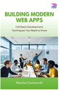 Building Modern Web Apps: Full Stack Development Techniques You Need to Know