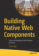 Building Native Web Components: Front-End Development with Polymer and Vue.Js