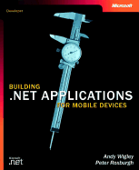 Building .Net Applications for Mobile Devices - Wigley, Andy, and Roxburgh, Peter