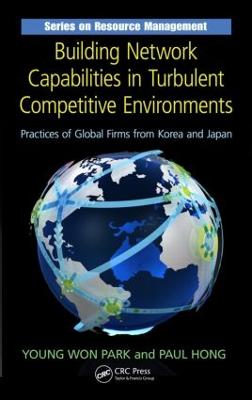 Building Network Capabilities in Turbulent Competitive Environments: Practices of Global Firms from Korea and Japan - Park, Young Won, and Hong, Paul