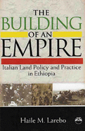 Building Of An Empire: Italian Land Policy and Practice in Ethiopia