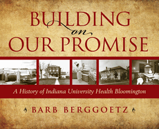 Building on Our Promise: A History of Indiana University Health Bloomington