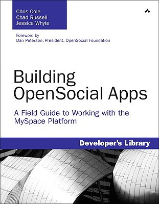Building OpenSocial Apps: A Field Guide to Working with the MySpace Platform - Cole, Chris, and Russell, Chad, and Whyte, Jessica