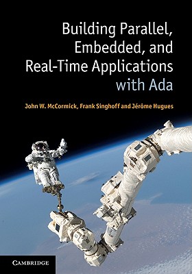 Building Parallel, Embedded, and Real-Time Applications with Ada - McCormick, John W, and Singhoff, Frank, and Hugues, Jrme