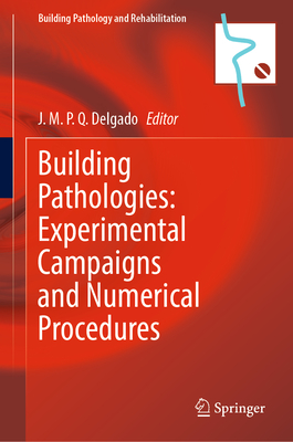 Building Pathologies: Experimental Campaigns and Numerical Procedures - Delgado, J. M. P. Q. (Editor)
