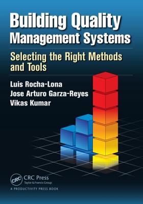 Building Quality Management Systems: Selecting the Right Methods and Tools - Rocha-Lona, Luis, and Garza-Reyes, Jose Arturo, and Kumar, Vikas