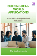 Building Real-World Applications: A Full Stack Developer's Guide to Success