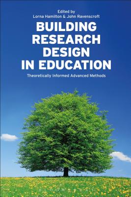 Building Research Design in Education: Theoretically Informed Advanced Methods - Hamilton, Lorna (Editor), and Ravenscroft, John (Editor)