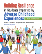 Building Resilience in Students Impacted by Adverse Childhood Experiences: A Whole-Staff Approach