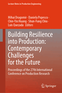 Building Resilience into Production: Contemporary Challenges for the Future: Proceedings of the 27th International Conference on Production Research