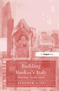 Building Ruskin's Italy: Watching Architecture