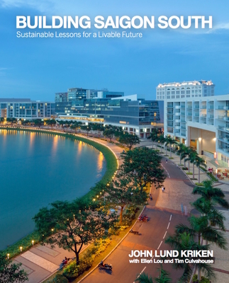Building Saigon South: Sustainable Lessons for a Livable Future - Kriken, John, and Lou, Ellen