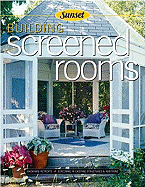 Building Screened Rooms: Creating Backyard Retreats, Screening in Existing Structures, a Complete How-To Guide
