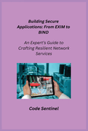 Building Secure Applications: An Expert's Guide to Crafting Resilient Network Services