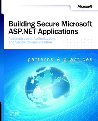 Building Secure Microsofta ASP.Net Applications - Bird, Drew, and Microsoft Corporation, and Voeller Bird, Danielle