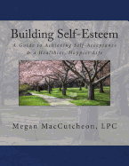 Building Self-Esteem: A Guide to Achieving Self-Acceptance & a Healthier, Happier Life - Guide