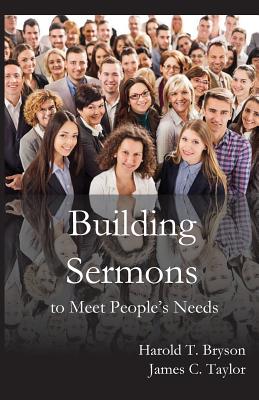 Building Sermons to Meet People's Needs - Bryson, Harold T, and Taylor, James C