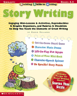 Building Skills in Writing: Story Writing: Engaging Mini-Lessons & Activities, Reproducibles & Graphic Organizers, and Rubrics & Checklists to Help You Teach the Elements of Great Writing