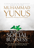 Building Social Business: The New Kind of Capitalism That Serves Humanity's Most Pressing Needs - Yunus, Muhammad, and Porter, Ray (Read by)