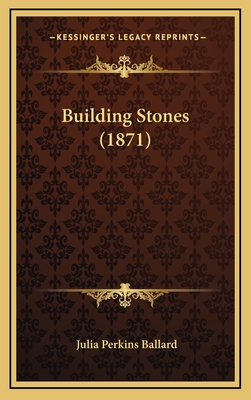 Building Stones (1871) - Ballard, Julia Perkins