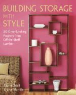 Building Storage with Style: 20 Great-Looking Projects from Off-The-Shelf Lumber