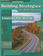 Building Strategies for GED Success: Language Arts, Writing - Field, Gabrielle (Editor), and Kang, Heera (Editor), and Northcutt, Ellen (Editor)